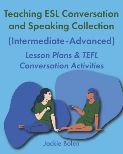 Teaching ESL Conversation and Speaking Collection (Intermediate-Advanced): Lesson Plans & TEFL Conversation Activities (Teaching ESL/EFL Collections) von Independently published